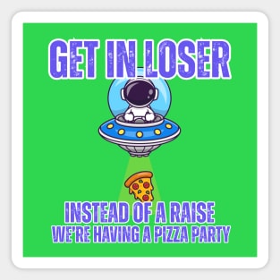 👽 Get in Loser UFO Pizza Party T-Shirt – Funny Work Culture Tee for Employees Magnet